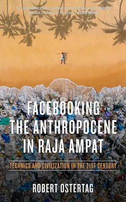 Facebooking Anthropocene în Raja Ampat: Tehnică și civilizație în secolul XXI - Facebooking the Anthropocene in Raja Ampat: Technics and Civilization in the 21st Century