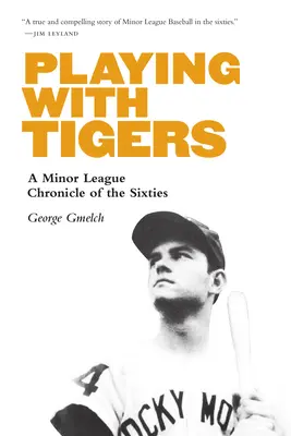 Playing with Tigers: O cronică a ligilor minore din anii '60 - Playing with Tigers: A Minor League Chronicle of the Sixties