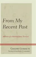 Din trecutul meu recent: Memoirs of a Revolutionary Terrorist (Memoriile unui terorist revoluționar) - From My Recent Past: Memoirs of a Revolutionary Terrorist