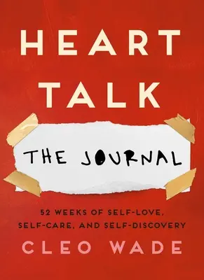 Heart Talk: Jurnalul: 52 Weeks of Self-Love, Self-Care, and Self-Discovery - Heart Talk: The Journal: 52 Weeks of Self-Love, Self-Care, and Self-Discovery