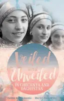 Voalat și dezvelit în Cecenia și Daghestan - Veiled and Unveiled in Chechnya and Daghestan
