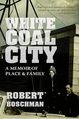 White Coal City: O amintire a locului și a familiei - White Coal City: A Memoir of Place and Family