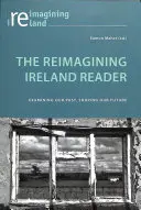 The Reimagining Ireland Reader: Examinarea trecutului nostru, conturarea viitorului nostru - The Reimagining Ireland Reader: Examining Our Past, Shaping Our Future