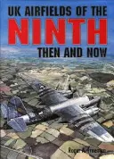 Aerodromurile britanice ale Regimentului al IX-lea - înainte și acum - UK Airfields of the Ninth - Then and Now
