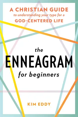 Eneagrama pentru începători: Un ghid creștin pentru a-ți înțelege tipul pentru o viață centrată pe Dumnezeu - The Enneagram for Beginners: A Christian Guide to Understanding Your Type for a God-Centered Life