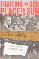 Luptând pentru locul nostru în soare; Malcolm X și radicalizarea mișcării studențești negre 1960-1973 - Fighting for Our Place in the Sun; Malcolm X and the Radicalization of the Black Student Movement 1960-1973