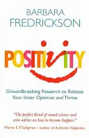 Positivitate - Cercetări revoluționare pentru a vă elibera optimistul interior și a prospera - Positivity - Groundbreaking Research to Release Your Inner Optimist and Thrive