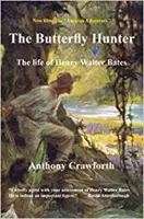 Vânătorul de fluturi: Viața lui Henry Walter Bates - Butterfly Hunter: The Life of Henry Walter Bates