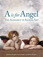 A de la Înger: Alfabetul în arta sacră - A is for Angel: The Alphabet in Sacred Art