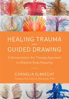 Vindecarea traumei cu ajutorul desenului ghidat: O abordare de terapie prin artă senzorimotorie pentru cartografierea corporală bilaterală - Healing Trauma with Guided Drawing: A Sensorimotor Art Therapy Approach to Bilateral Body Mapping