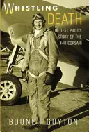 Fluierând moartea: Povestea pilotului de teste al F4u Corsair - Whistling Death: the Test Pilot's Story of the F4u Corsair