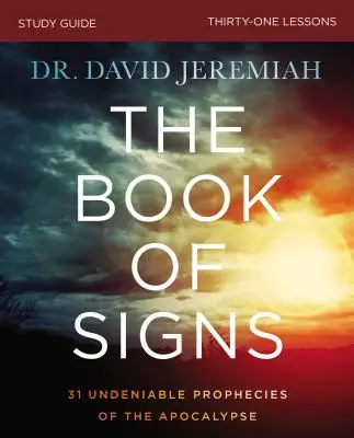 Ghid de studiu Cartea semnelor: 31 de profeții incontestabile ale Apocalipsei - The Book of Signs Study Guide: 31 Undeniable Prophecies of the Apocalypse