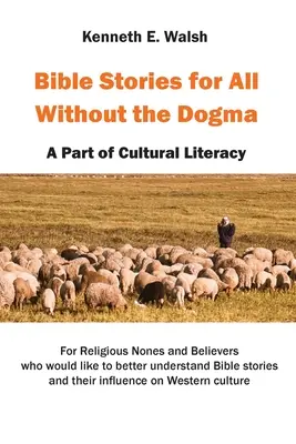 Povești biblice pentru toți, fără dogmă: O parte din alfabetizarea culturală - Bible Stories For All Without the Dogma: A Part of Cultural Literacy