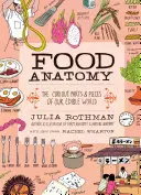 Anatomia alimentelor: Părțile și piesele curioase ale lumii noastre comestibile - Food Anatomy: The Curious Parts & Pieces of Our Edible World