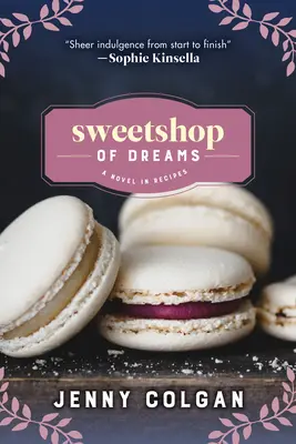 Sweetshop of Dreams: Un roman în rețete - Sweetshop of Dreams: A Novel in Recipes