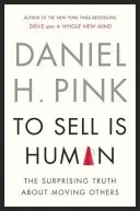 A vinde este omenesc - Adevărul surprinzător despre persuasiune, convingere și influențarea celorlalți - To Sell is Human - The Surprising Truth About Persuading, Convincing, and Influencing Others