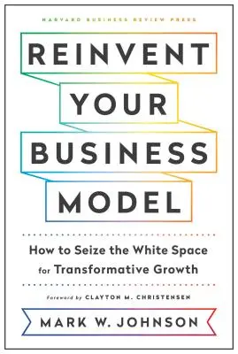 Reinventați-vă modelul de afaceri: Cum să profitați de spațiul alb pentru o creștere transformatoare - Reinvent Your Business Model: How to Seize the White Space for Transformative Growth