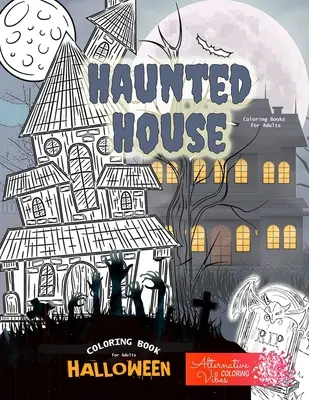 Cărți de colorat HAUNTED HOUSE pentru adulți - Carte de colorat Halloween pentru adulți: O carte de colorat casa bântuită de Halloween pentru adulți - HAUNTED HOUSE coloring books for adults - Halloween coloring book for adults: A halloween haunted house coloring book for adults