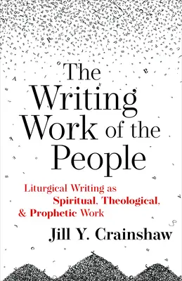 Lucrarea de scriere a poporului: Scrierea liturgică ca lucrare spirituală, teologică și profetică - Writing Work of the People: Liturgical Writing as Spiritual, Theological, and Prophetic Work