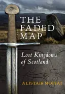 Harta estompată: Regatele pierdute ale Scoției - The Faded Map: The Lost Kingdoms of Scotland