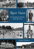 River Voices - Povești extraordinare din Wye - River Voices - Extraordinary Stories from the Wye