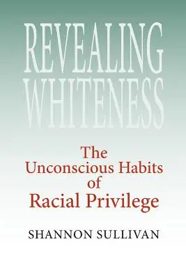 Revealing Whiteness: Obiceiurile inconștiente ale privilegiului rasial (The Unconscious Habits of Racial Privilege) - Revealing Whiteness: The Unconscious Habits of Racial Privilege