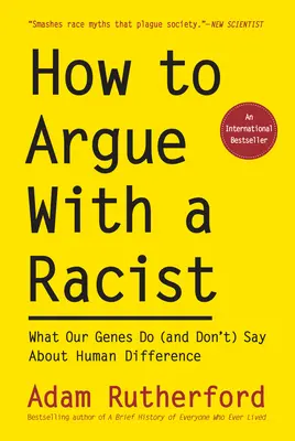 Cum să te cerți cu un rasist: Ce spun (și ce nu spun) genele noastre despre diferențele umane - How to Argue with a Racist: What Our Genes Do (and Don't) Say about Human Difference