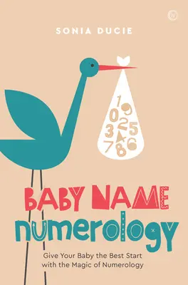 Numerologia numelui bebelușului: Oferiți-i copilului dumneavoastră cel mai bun start cu ajutorul magiei numerelor - Baby Name Numerology: Give Your Baby the Best Start with the Magic of Numbers