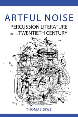 Artful Noise: Literatura de percuție în secolul al XX-lea - Artful Noise: Percussion Literature in the Twentieth Century