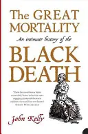 Marea Mortalitate - O Istorie Intimă a Morții Negre - Great Mortality - An Intimate History of the Black Death