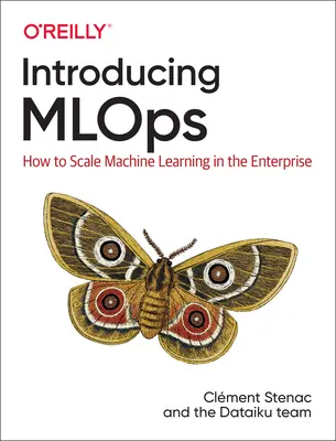 Introducing Mlops: Cum să scalați învățarea automată în întreprinderi - Introducing Mlops: How to Scale Machine Learning in the Enterprise