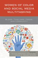 Femeile de culoare și Social Media Multitasking: Bloguri, linii de timp, fluxuri și comunitate - Women of Color and Social Media Multitasking: Blogs, Timelines, Feeds, and Community