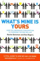 What's Mine Is Yours - Cum consumul colaborativ ne schimbă modul de viață - What's Mine Is Yours - How Collaborative Consumption is Changing the Way We Live