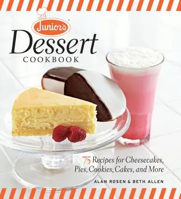 Cartea de bucate pentru deserturi a lui Junior: 75 de rețete pentru prăjituri cu brânză, plăcinte, fursecuri, torturi și multe altele - Junior's Dessert Cookbook: 75 Recipes for Cheesecakes, Pies, Cookies, Cakes, and More