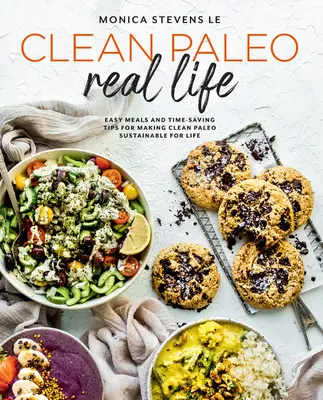 Clean Paleo Real Life: Mese ușoare și sfaturi de economisire a timpului pentru a face Clean Paleo durabil pentru viață - Clean Paleo Real Life: Easy Meals and Time-Saving Tips for Making Clean Paleo Sustainable for Life