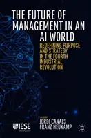 Viitorul managementului într-o lume a inteligenței artificiale: Redefinirea scopului și a strategiei în cea de-a patra revoluție industrială - The Future of Management in an AI World: Redefining Purpose and Strategy in the Fourth Industrial Revolution