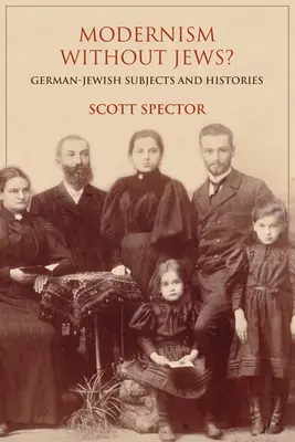 Modernism fără evrei?: Subiecte și istorii evreiești germane - Modernism Without Jews?: German-Jewish Subjects and Histories