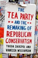 Tea Party și remodelarea conservatorismului republican - Tea Party and the Remaking of Republican Conservatism