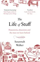 Life of Stuff - Posesiuni, obsesii și mizeria pe care o lăsăm în urmă - Life of Stuff - Possessions, obsessions and the mess we leave behind