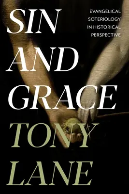 Păcatul și harul: Soteriologia evanghelică în perspectivă istorică - Sin and Grace: Evangelical Soteriology In Historical Perspective