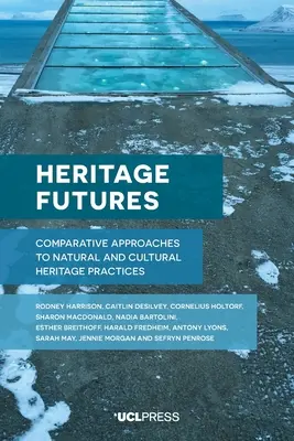 Patrimoniul viitorului: Abordări comparative ale practicilor patrimoniului natural și cultural - Heritage Futures: Comparative Approaches to Natural and Cultural Heritage Practices