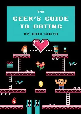 Ghidul tocilarului pentru întâlniri (The Geek's Guide to Dating) - The Geek's Guide to Dating