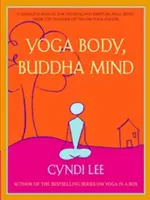 Corp de yoga, minte de Buddha: Un manual complet pentru bunăstarea fizică și spirituală de la fondatorul Centrului Om Yoga (A Complete Manual for Physical and Spiritual Well-Being from the Founder of the Om Yoga Center) - Yoga Body, Buddha Mind: A Complete Manual for Physical and Spiritual Well-Being from the Founder of the Om Yoga Center