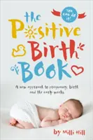 Cartea nașterii pozitive: O nouă abordare a sarcinii, nașterii și primelor săptămâni - The Positive Birth Book: A New Approach to Pregnancy, Birth and the Early Weeks