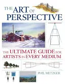 Arta perspectivei: Ghidul suprem pentru artiștii din toate mediile - The Art of Perspective: The Ultimate Guide for Artists in Every Medium