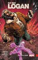 Wolverine: Old Man Logan Vol. 8: A ucide pentru - Wolverine: Old Man Logan Vol. 8: To Kill for