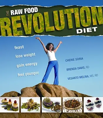 Dieta revoluției alimentelor crude: Sărbătoriți, slăbiți, câștigați energie, simțiți-vă mai tineri - The Raw Food Revolution Diet: Feast, Lose Weight, Gain Energy, Feel Younger