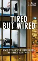 Tired But Wired - Cum să vă depășiți problemele de somn - Setul esențial de instrumente pentru somn - Tired But Wired - How to Overcome Your Sleep Problems - The Essential Sleep Toolkit