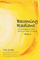 Devenirea radiantă: A New Way to Do Life în urma decesului” unui iubit” - Becoming Radiant: A New Way to Do Life following the death