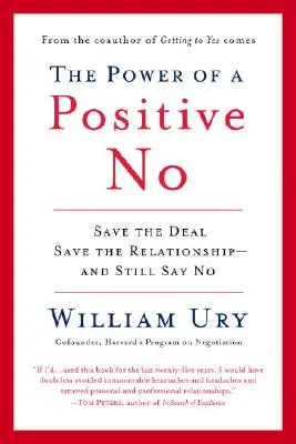 Puterea unui nu pozitiv: Cum să spui nu și să ajungi totuși la da - The Power of a Positive No: How to Say No and Still Get to Yes